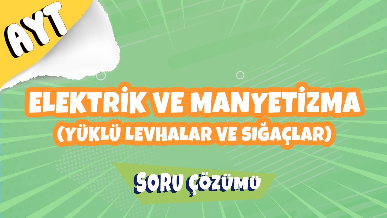 AYT Fizik | Elektrik ve Manyetizma (Yüklü Levhalar ve Sığaçlar) Soru Çözümü | 2022 #hedefekoş