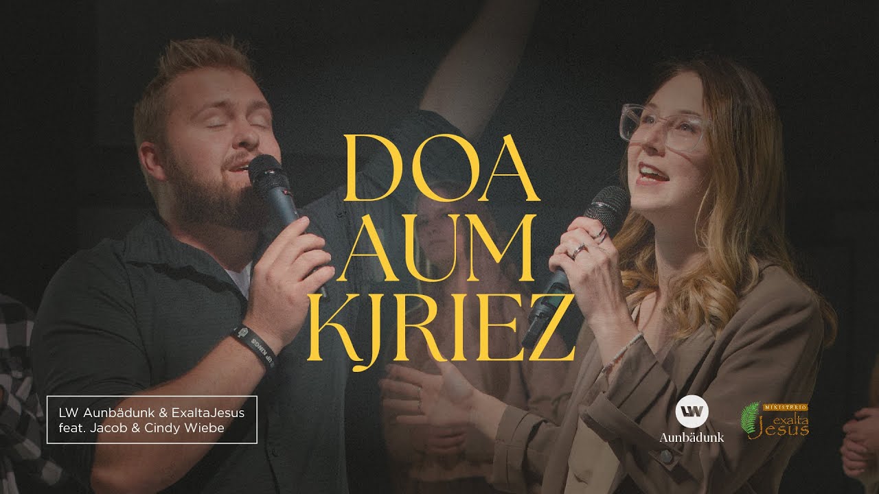 Doa Aum Kjriez | Music Video | LW Aunbädunk & Exalta Jesus ft. Jacob & Cindy Wiebe