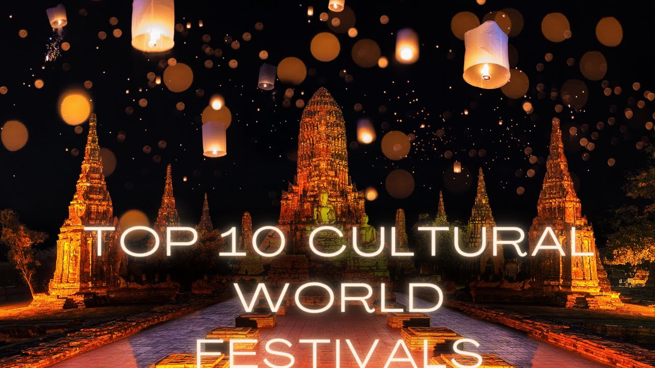 Most Amazing Top 10 Cultural Festivals Around the World