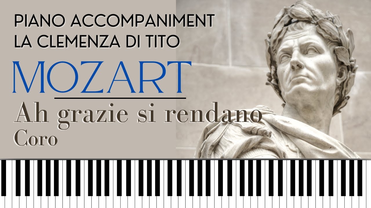 Ah grazie si rendano (Mozart) Nr 15. Coro from LA CLEMENZA DI TITO Piano Accompaniment