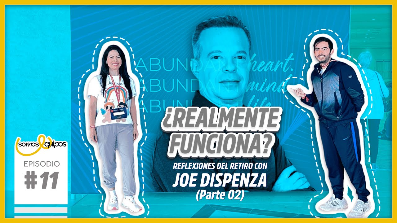 Episodio 11: Reflexiones del Retiro con Joe Dispenza | Segunda Parte