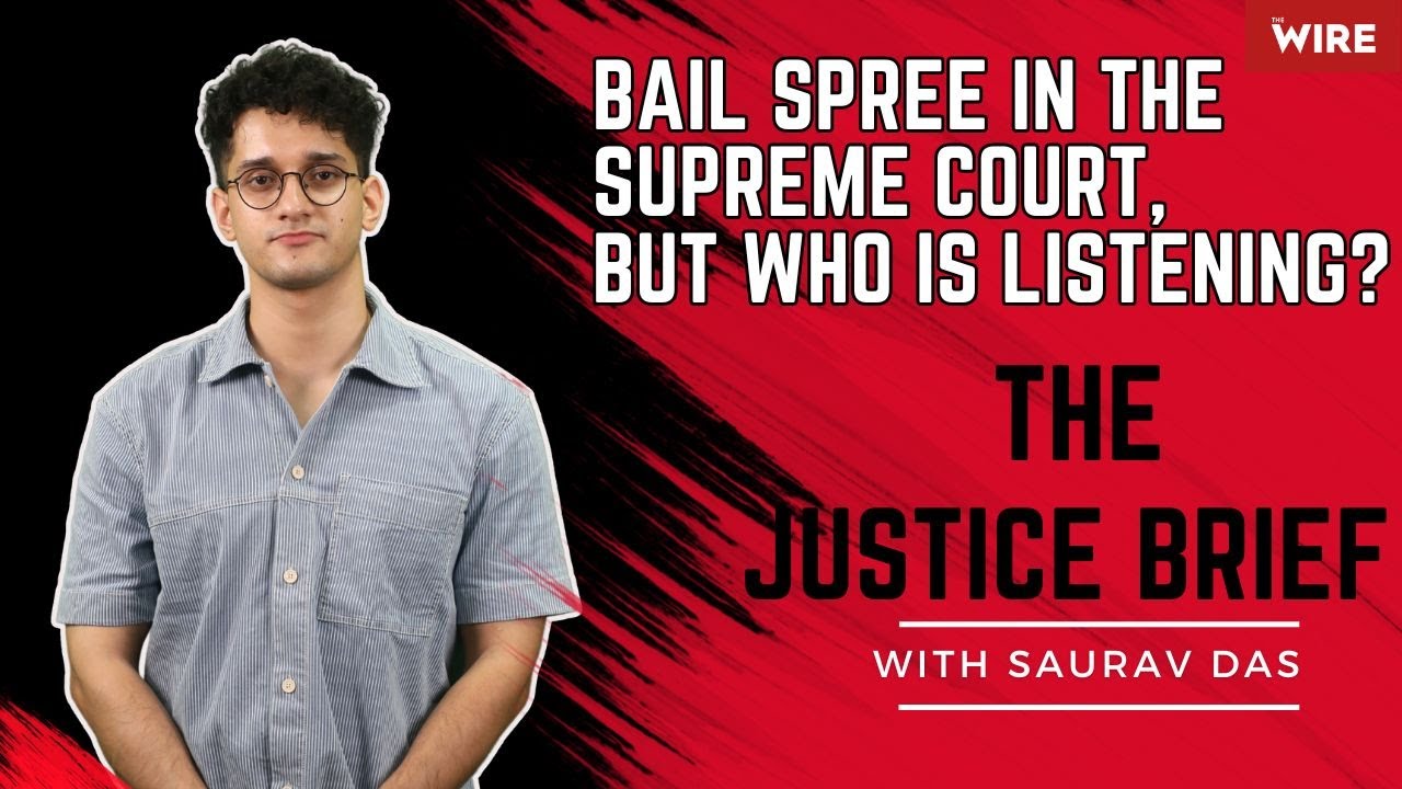 Bail Spree In The Supreme Court, But Who Is Listening? &mdash; The Justice Brief, With Saurav Das