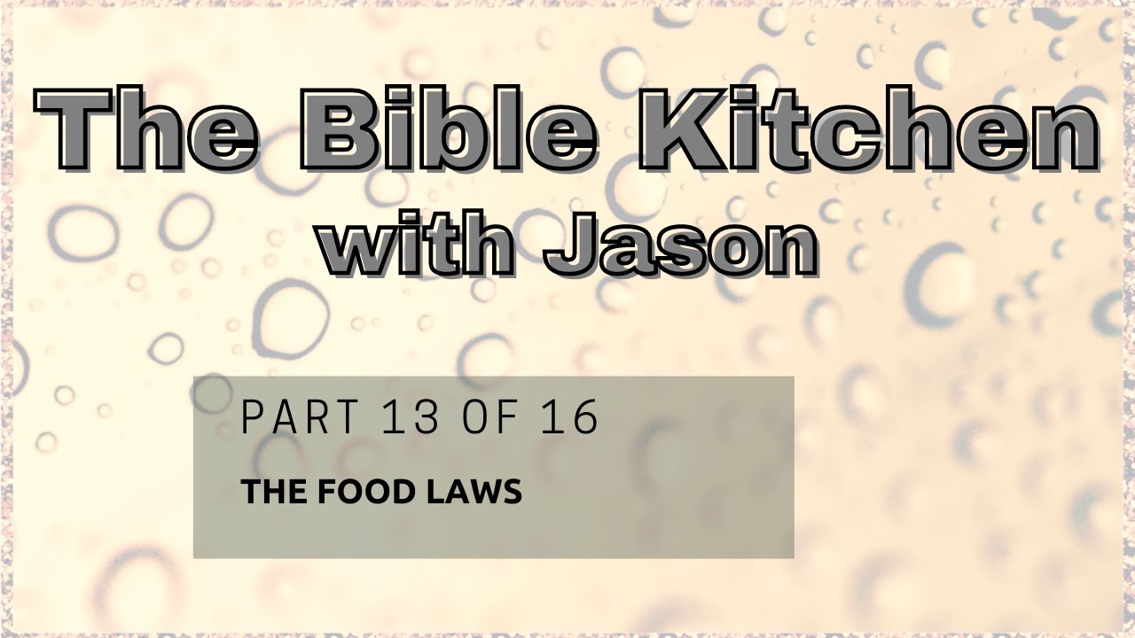 PART 13 OF 16 "THE FOOD LAWS" The Bible Kitchen with Jason