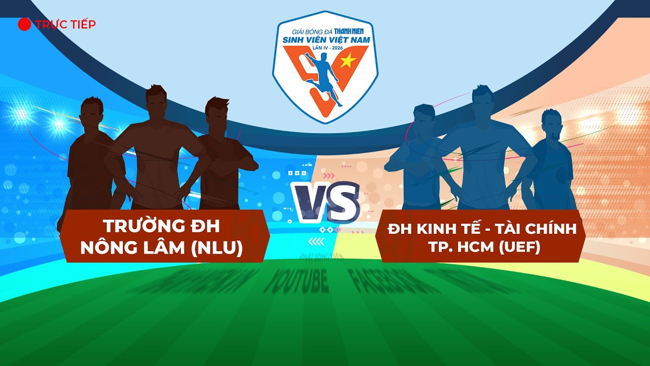 ĐH N&ocirc;ng L&acirc;m TP. HCM (NLU) -  ĐH Kinh tế - T&agrave;i ch&iacute;nh TP. HCM (UEF) | TNSV THACO cup 2026