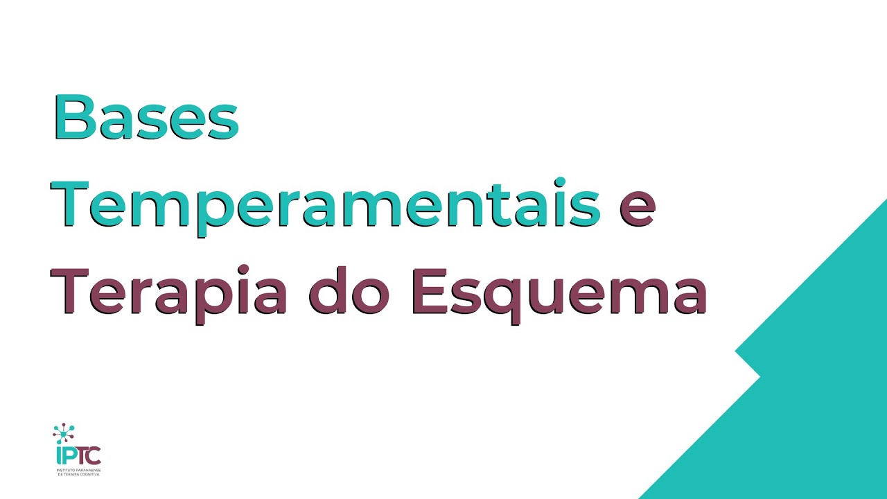 Palestra: Bases temperamentais e terapia do esquema