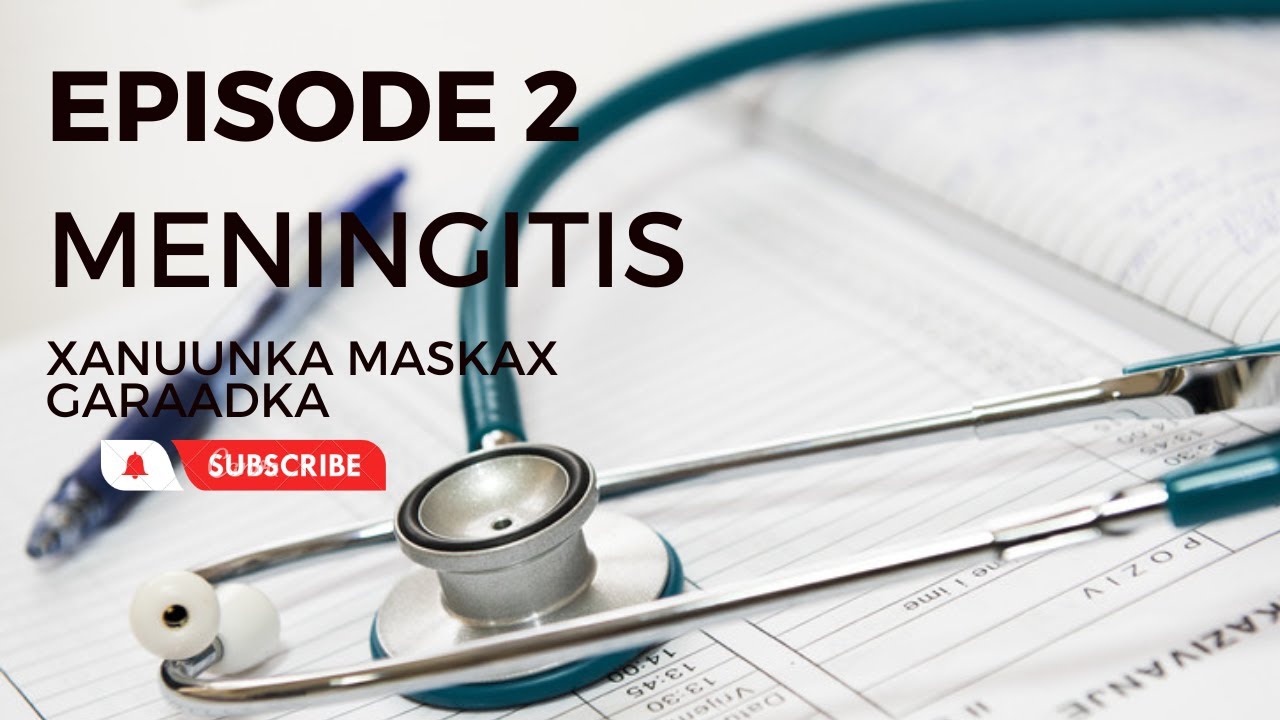 EPISODE ONE MENINGITIS (Xanuunka Maskax garaadka )