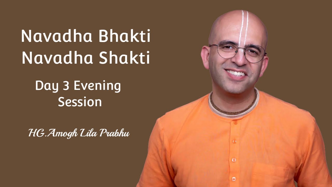 #Navadha Bhakti Navadha Shakti Day 3  Evening Session  @HG.Amogh Lila Prabhu