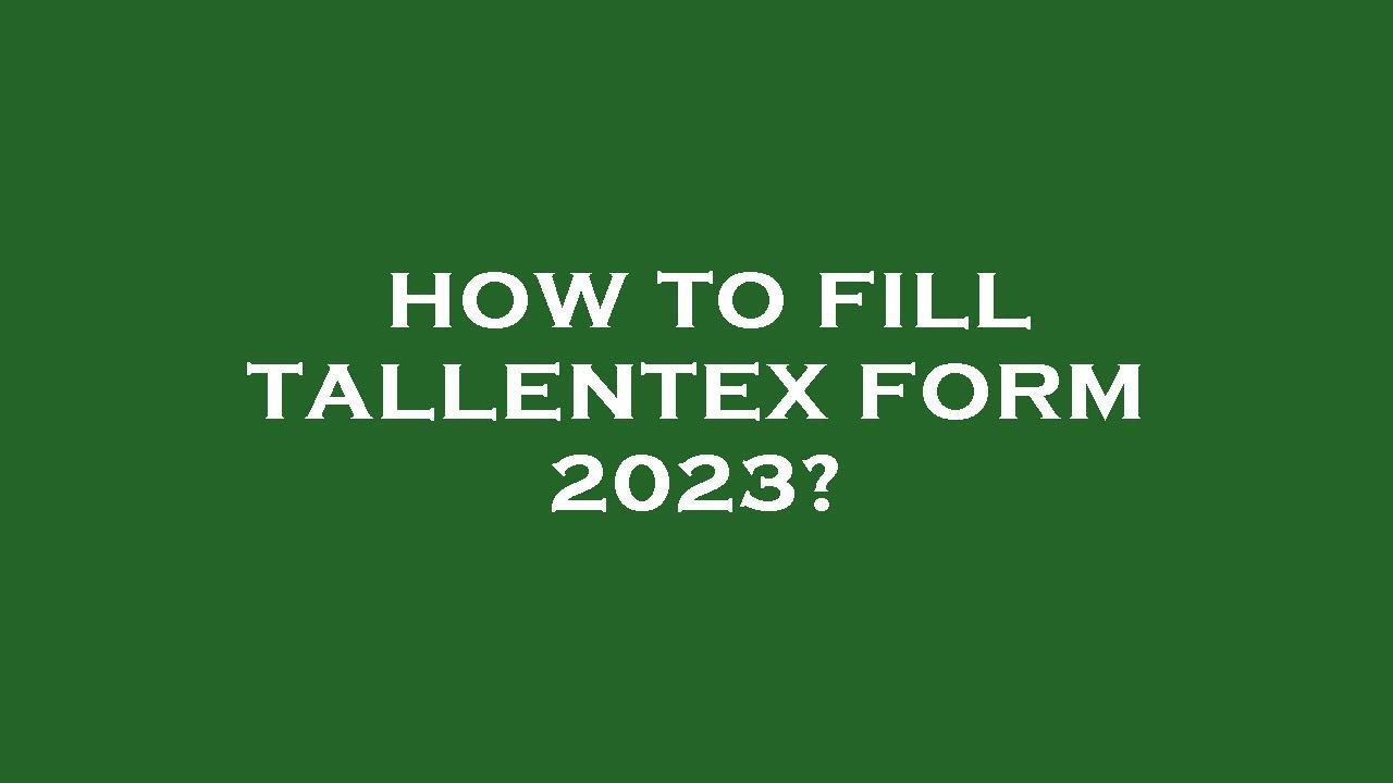 How to fill tallentex form 2023?