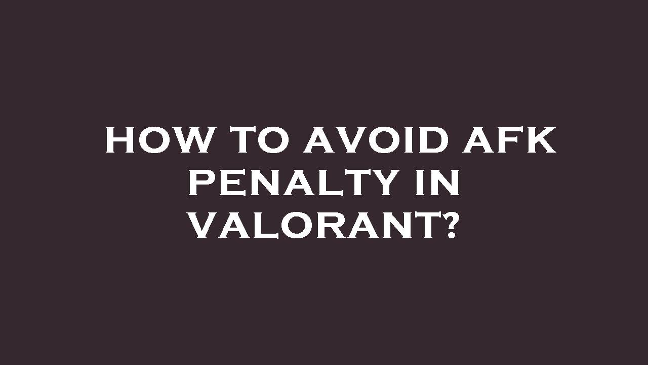 How to avoid afk penalty in valorant?