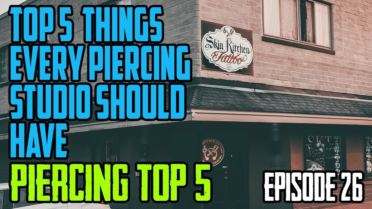 5 najważniejszych rzeczy, kt&oacute;re powinno mieć każde studio piercingu: Piercing Top 5, odcinek 26