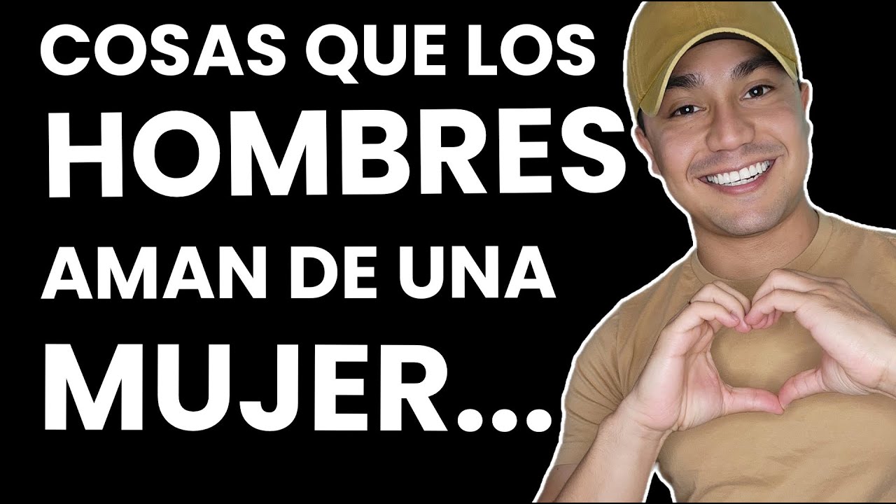 ¿Qué tiene esa mujer que ENAMORA a un hombre? - Cosas que los hombres aman de una mujer