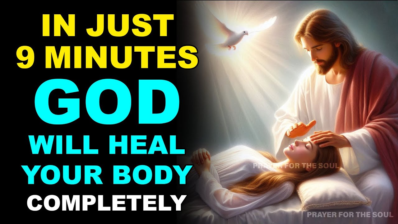 IN JUST 9 MINUTES, GOD WILL HEAL YOUR BODY COMPLETELY | POWERFUL PRAYER