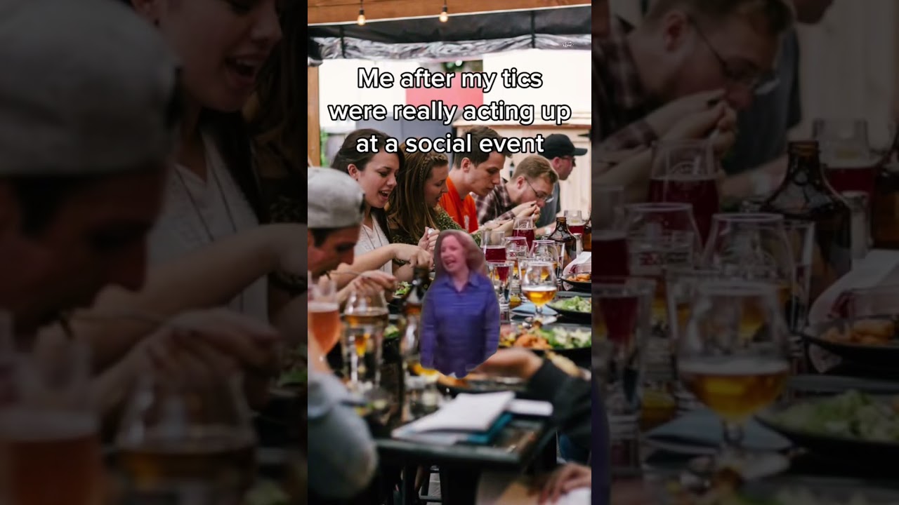 When my tics have been acting up while at social event   |   Tourette Syndrome