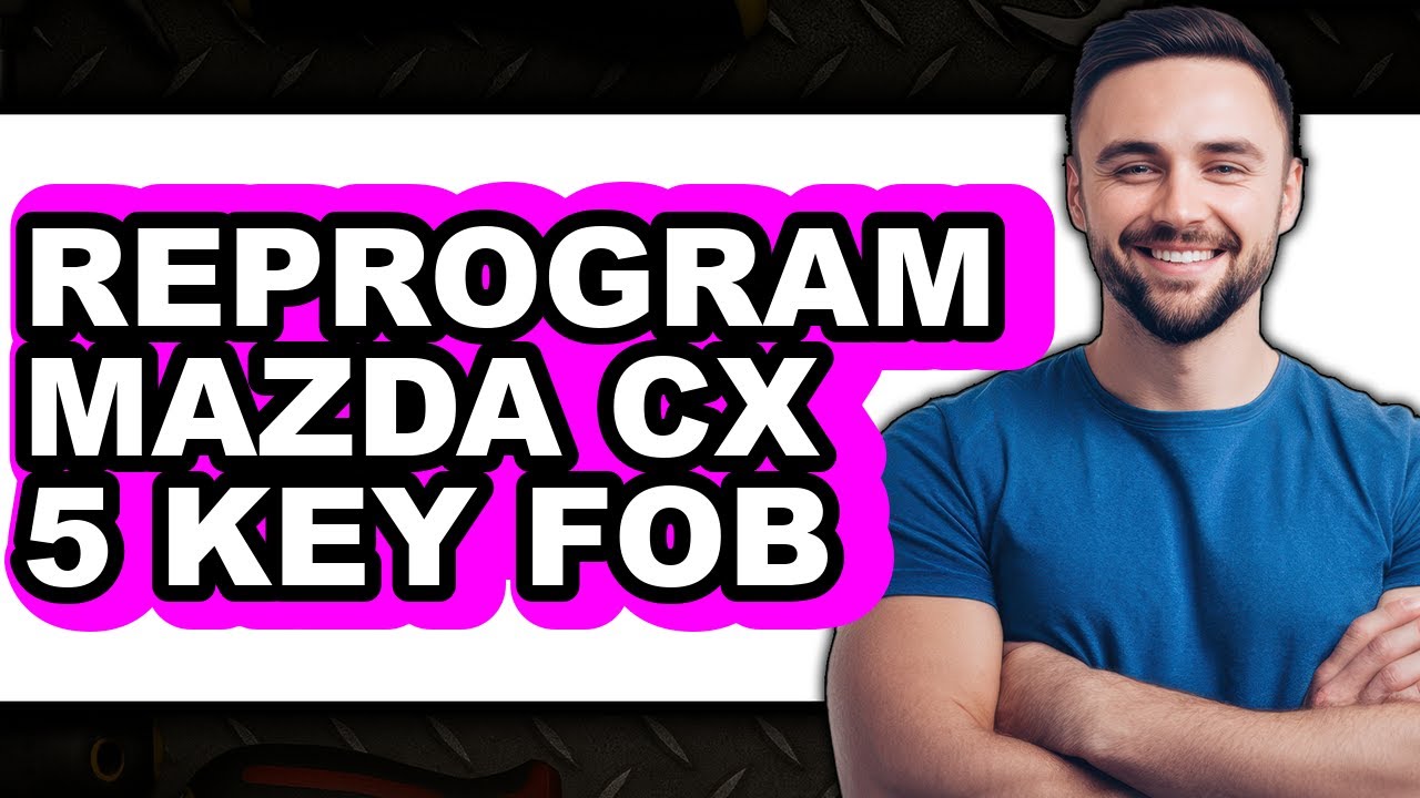 How to Reprogram Mazda CX-5 Key Fob - Full Guide