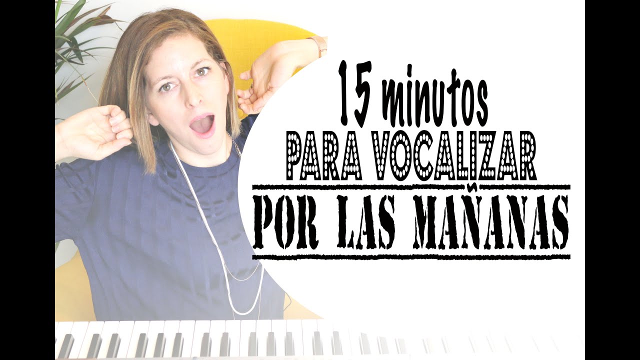 15 minutos para vocalizar por las mañanas (Lunes de Entrenamiento)