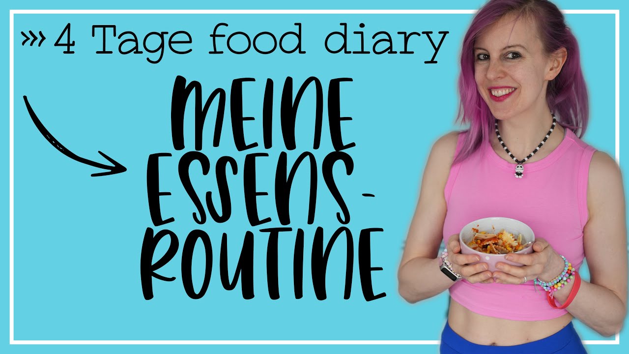 MEINE ESSENS-ROUTINE & 4 TAGE FOOD DIARY - GEWICHT HALTEN - RAUS AUS EINEM GEST&Ouml;RTEN ESSVERHALTEN