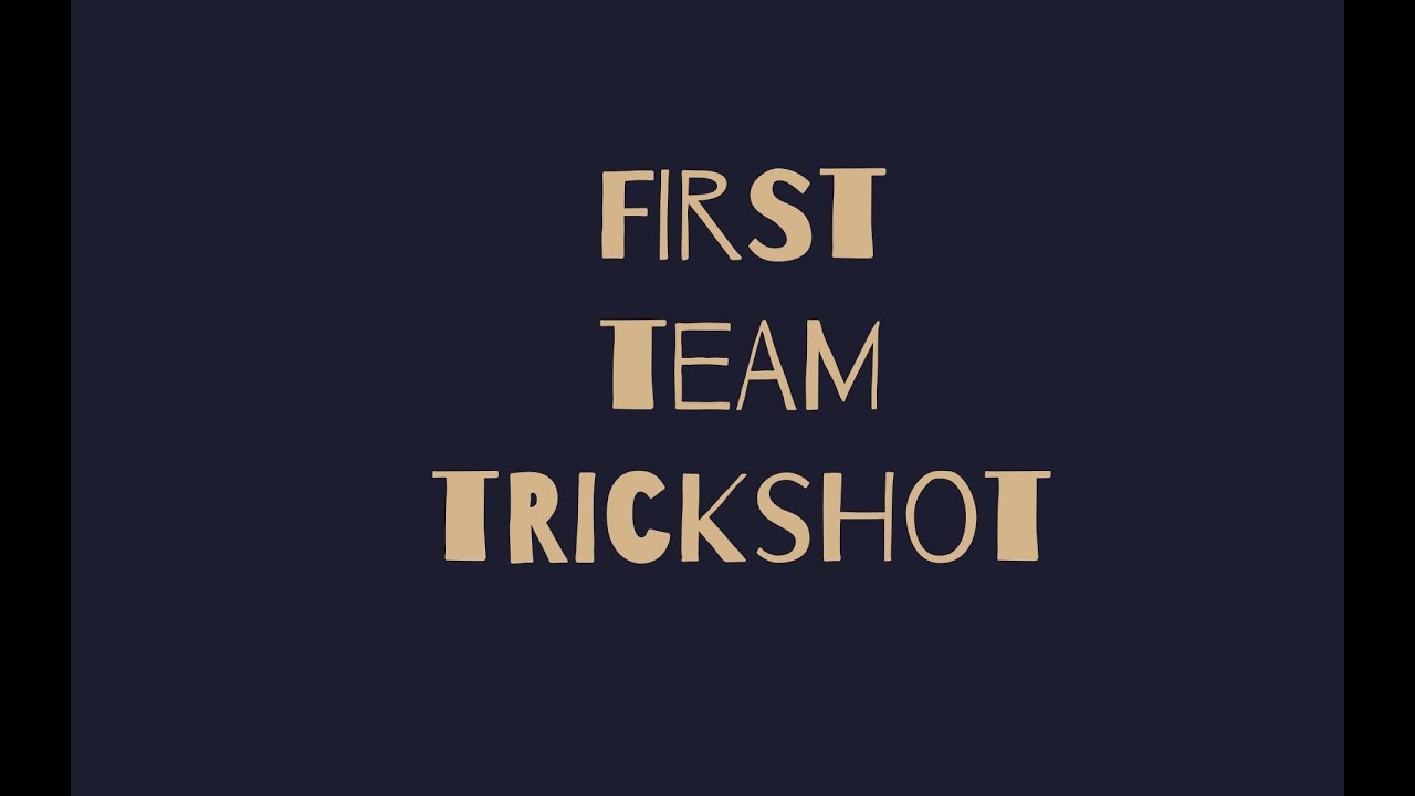 First team trickshot!
