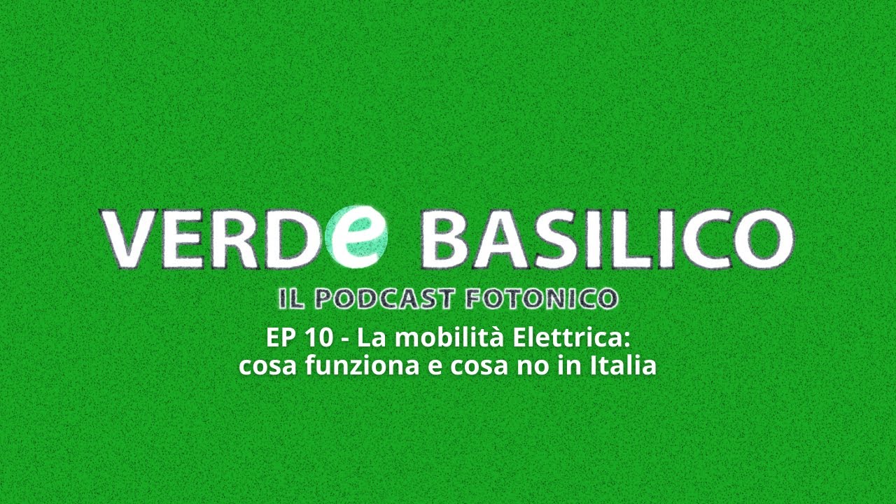 EP 10 - La mobilità Elettrica: cosa funziona e cosa no in Italia