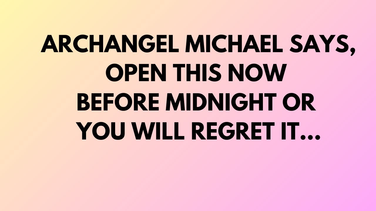 🔥ARCHANGEL MICHAEL SAYS, OPEN THIS NOW..