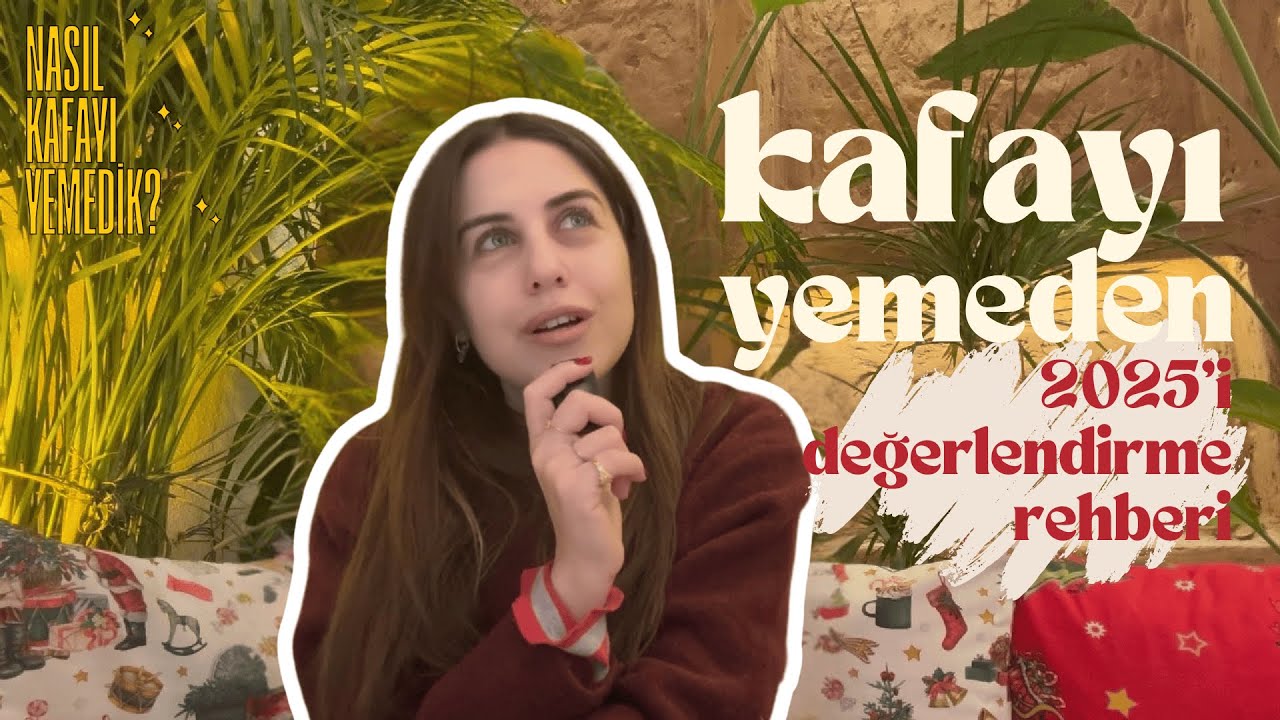 kafayı yemeden 2025'i değerlendirme rehberi