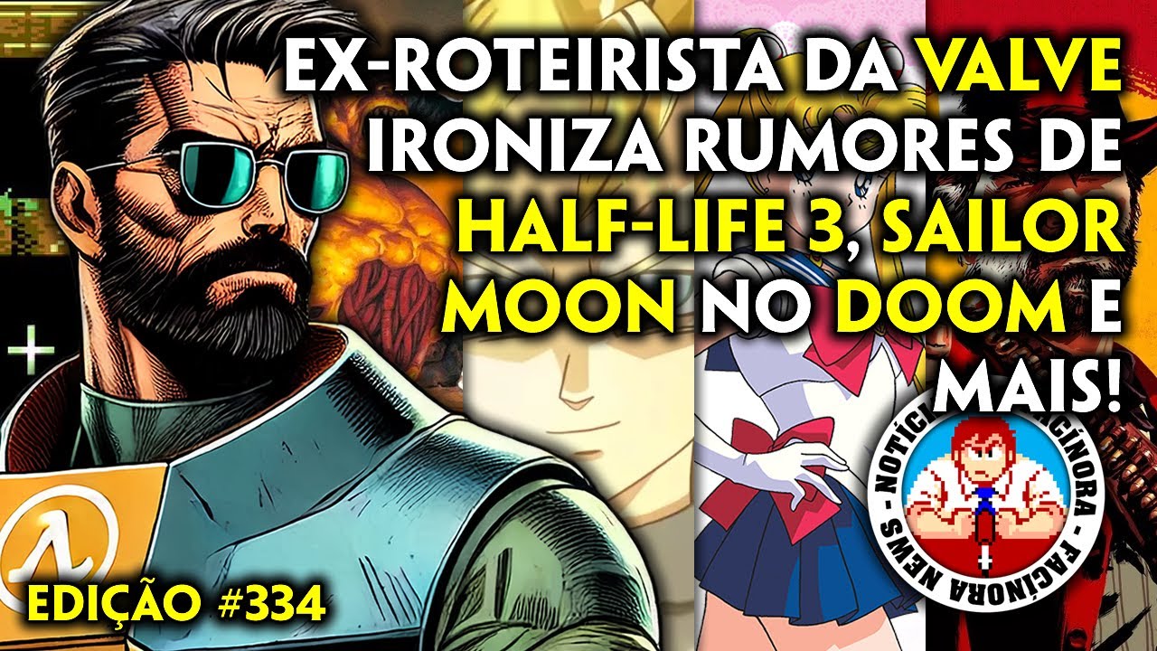 Ex-Valve ridiculariza rumores de Half-Life 3, Sailor Moon no Doom e mais - Notícias do Facínora 334