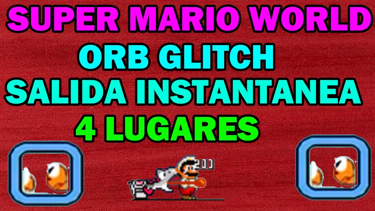 Super Mario World | Orb Glitch | Salida Instantanea | 4 Lugares