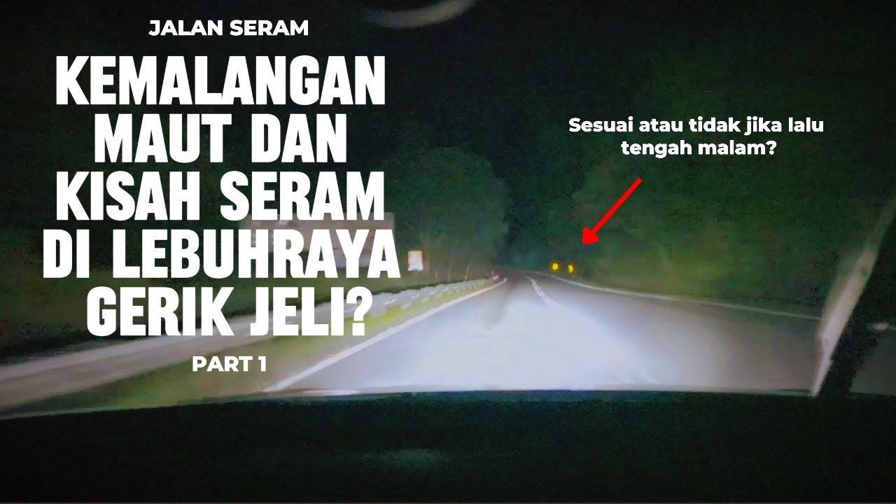JALAN SERAM [154] : Merungkai Punca Kemalangan Maut Dan Kisah Seram Di Jalan Gerik Jeli! Part 1