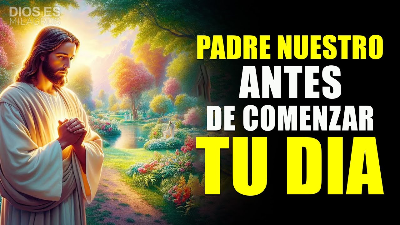 Oración de la Mañana | ENTREGA tu día con esta ORACIÓN poderosa de PADRE NUESTRO