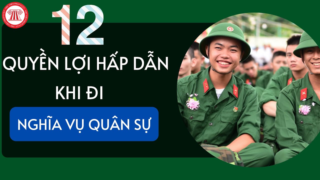 Tiết lộ 12 quyền lợi hấp dẫn khi đi nghĩa vụ quân sự  | TVPL