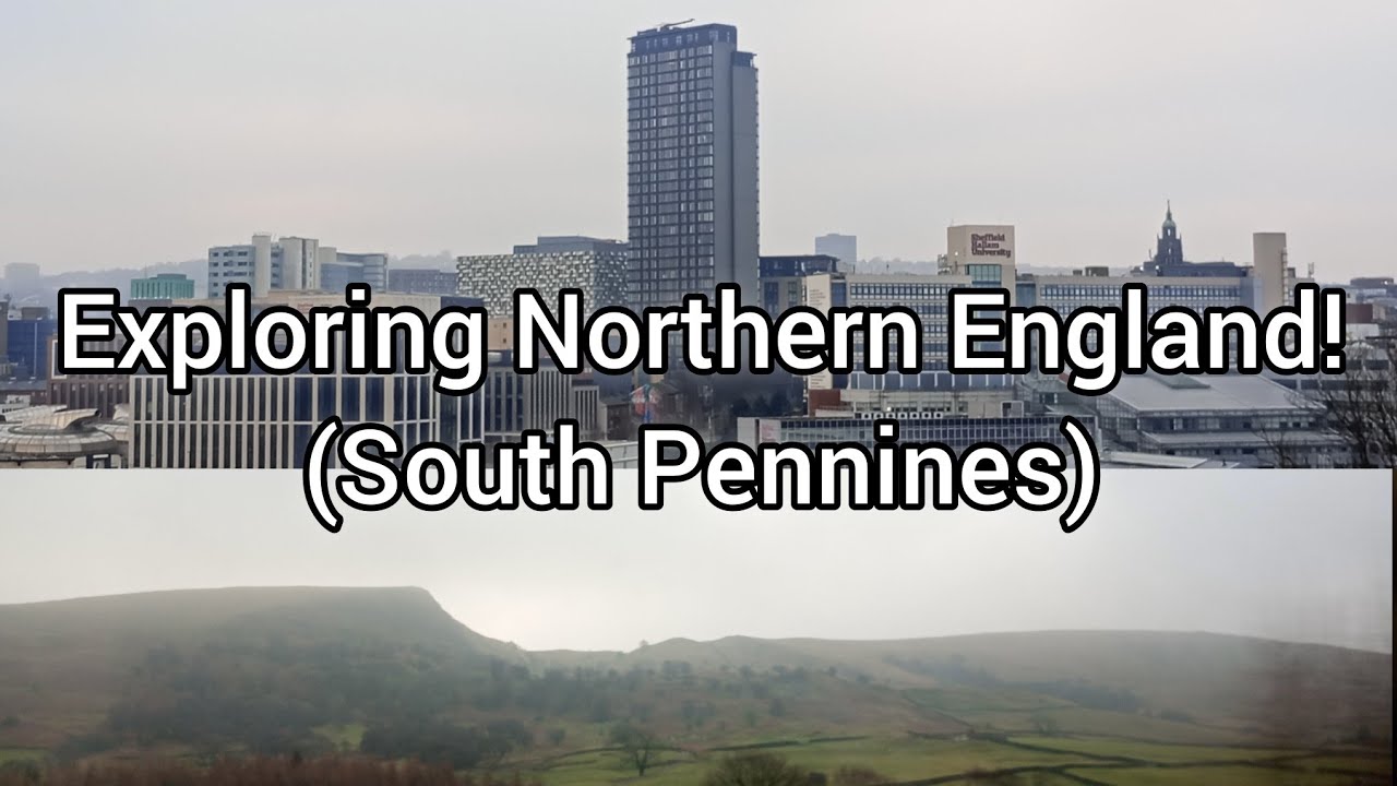 Exploring NORTHERN ENGLAND! (Sheffield, Manchester and the Pennines)
