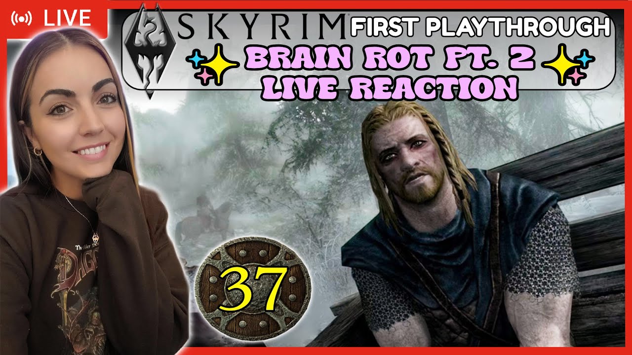 Brain Rot Pt 2 Live Reaction | Skyrim Blind Playthrough LIVE Stream | Part 37