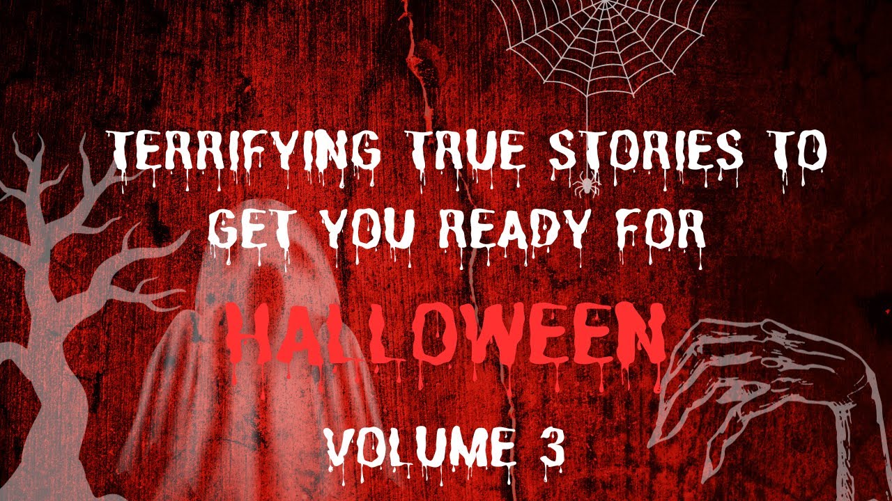 Terrifying True Stories To Get You Ready For Halloween: Volume 3