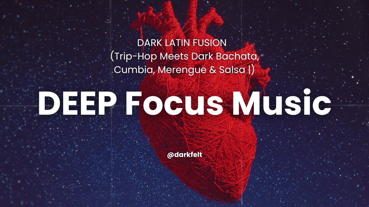 DARK LATIN FUSION – Trip-Hop Meets Dark Bachata, Cumbia, Merengue & Salsa | Music for deep focus