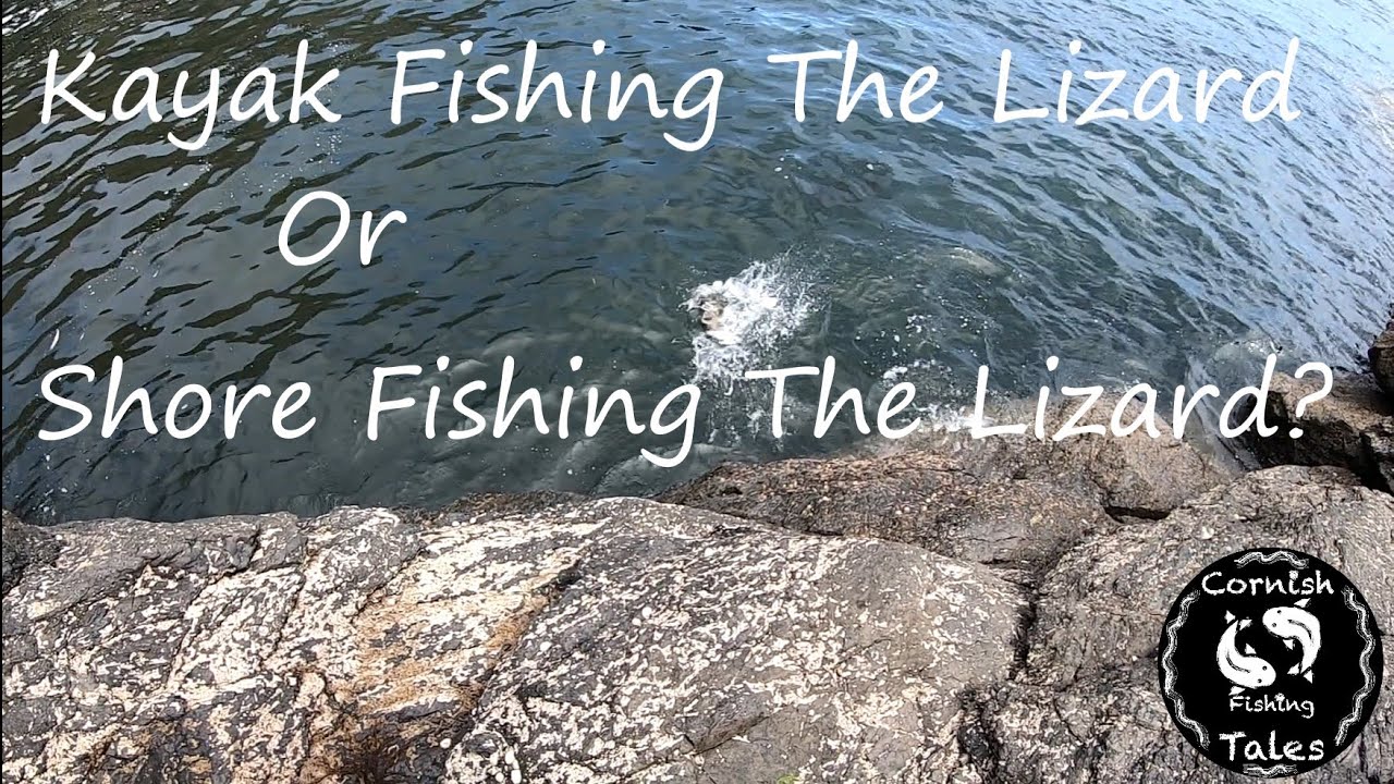 Kayak Fishing The Lizard Or Shore Fishing The Lizard ?