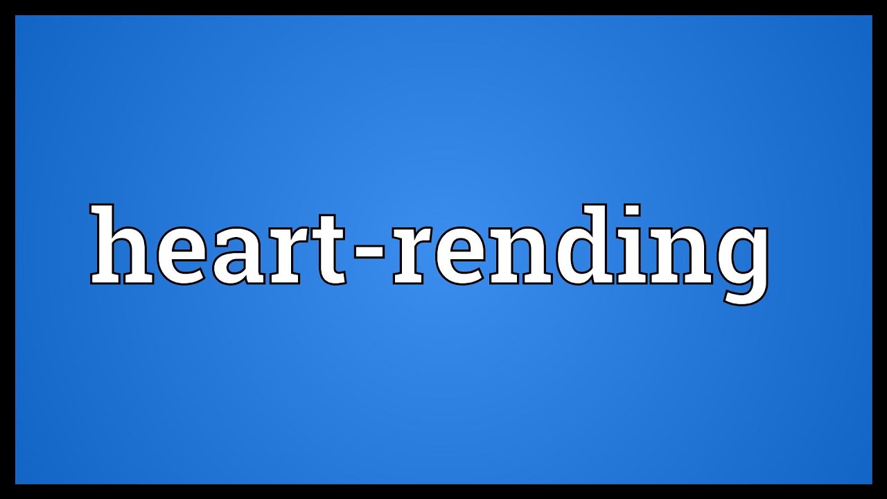 Heart-rending Meaning