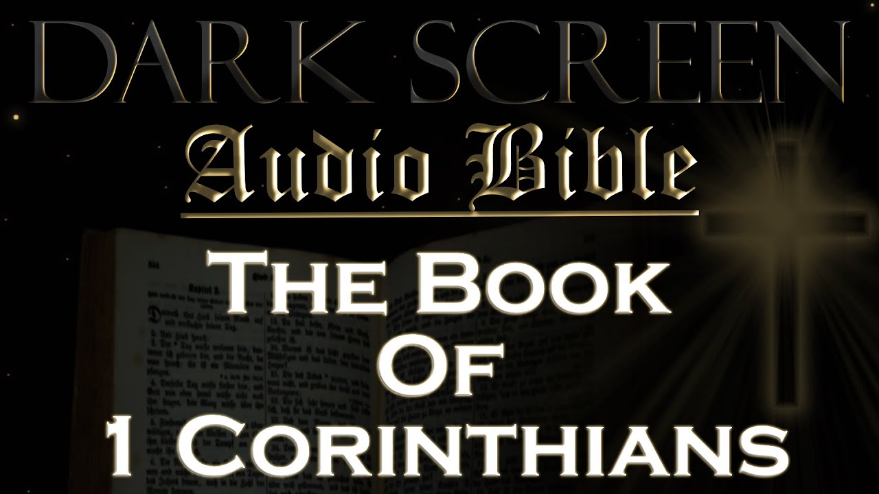 Dark Screen - Audio Bible - The Book of 1 Corinthians - KJV. Fall Asleep with God's Word.