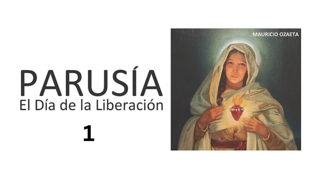 Parusia 1 de 4  - PARUSÍA: El Día de la Liberación - MAURICIO OZAETA - ¿Será la gran tribulación?.