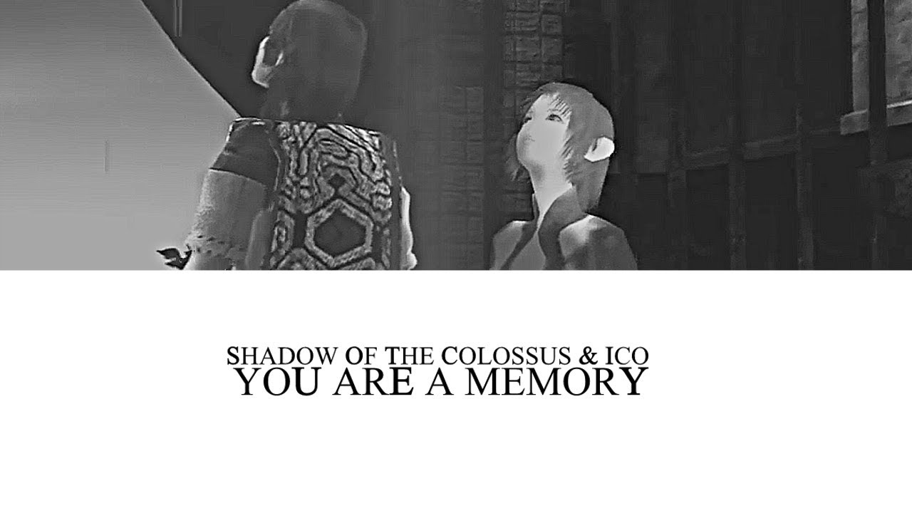 SOTC & ICO | You Are A Memory