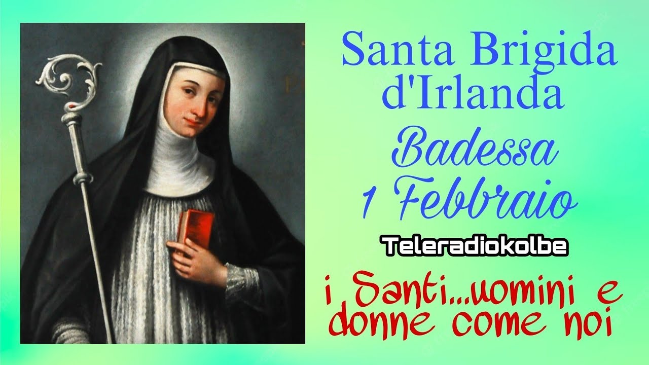 Santa Brigida d'Irlanda Badessa. 1 Febbraio. i Santi...uomini e donne come noi. Teleradiokolbe 