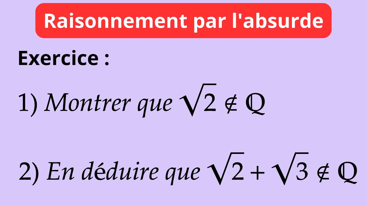 On montre par l’absurde que la racine carrée de 2 est irrationnelle.