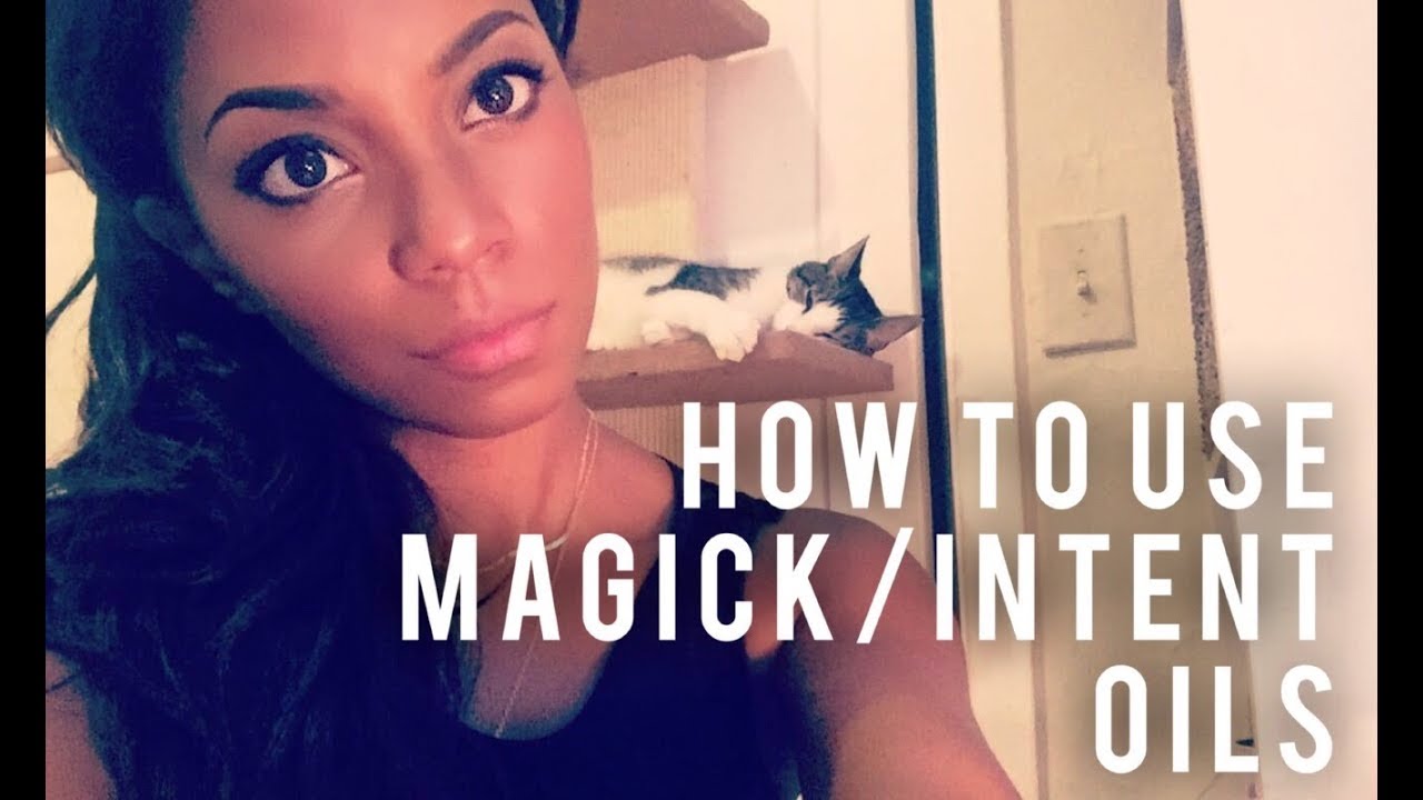 How to Use Magick/Intent Oils- REQUESTED VIDEO