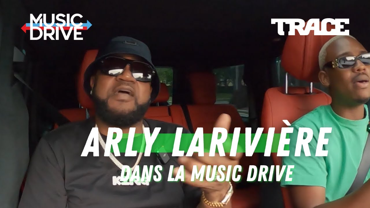 ARLY LARIVIÈRE (NU LOOK) Dans La Music Drive #MusicDrive