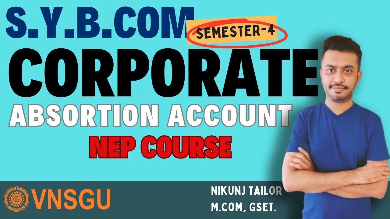 CORPORATE ACCOUNT | B.COM SEM-4 NEP | ABSORPTION | VNSGU