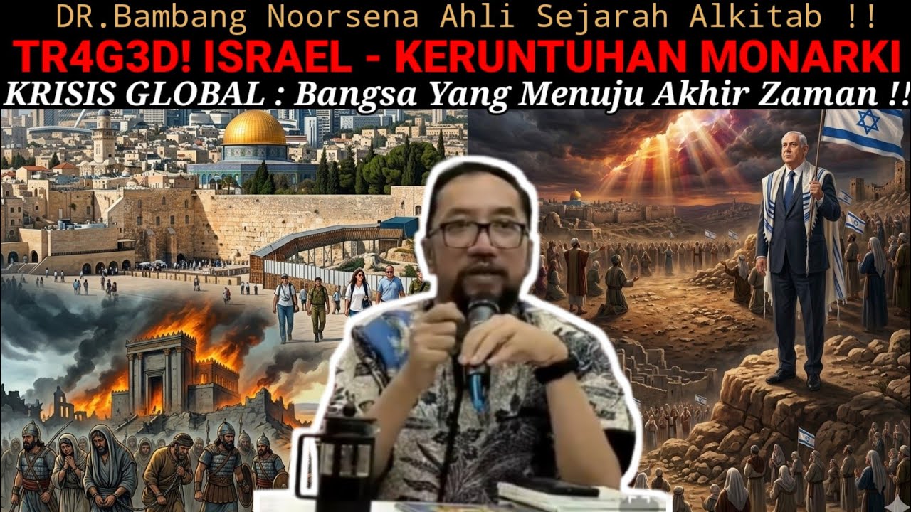 DR.Bambang Noorsena - TR4G3D! ISRAEL -  KERUNTUHAN MONARKI - KRISIS GLOBAL! Bangsa Menuju AkhirZaman