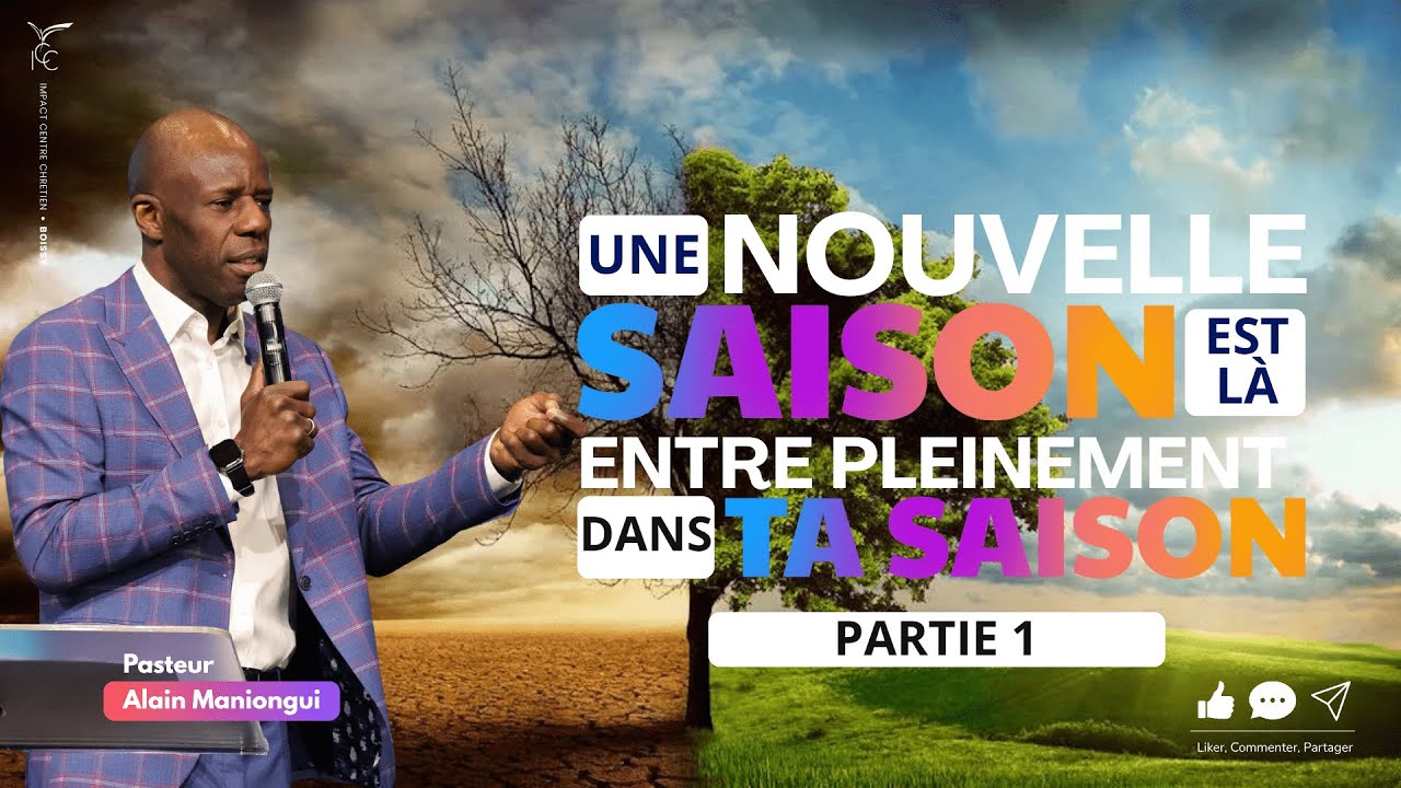 UNE NOUVELLE SAISON EST LÀ, ENTRE PLEINEMENT DANS TA SAISON (Partie 1) - Pasteur Alain MANIONGUI
