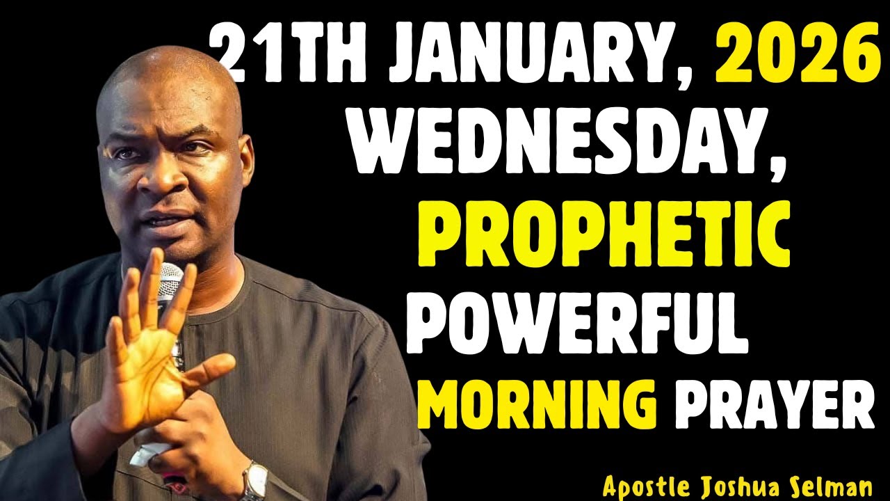 21ST JANUARY, WEDNESDAY 2026 SPIRITUAL AND PROPHETIC MORNING PRAYER BY APOSTLE JOSHUA SELMAN