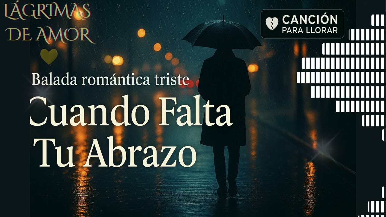 Cuando Falta Tu Abrazo – Canción romántica triste para escuchar a solas