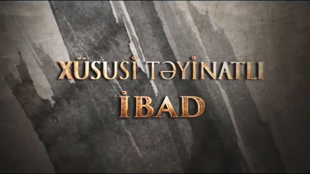 X&Uuml;SUSİ TƏYİNATLI İBAD Tam film