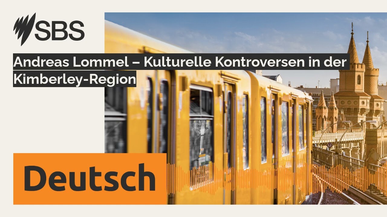 Andreas Lommel &ndash; Kulturelle Kontroversen in der Kimberley-Region | SBS German - SBS Deutsch