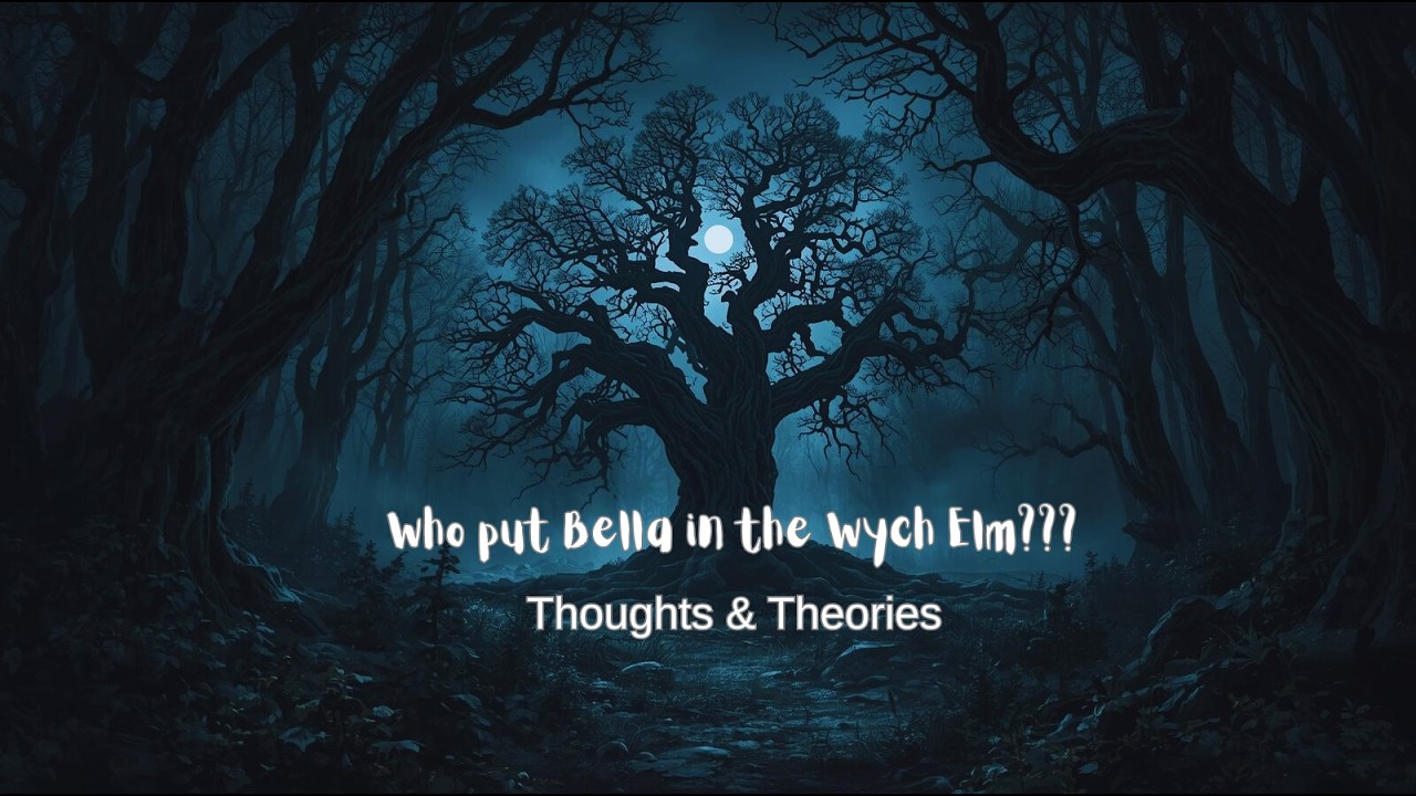 Who Put Bella in the Wych Elm - Final Theories & Paranormal Insights
